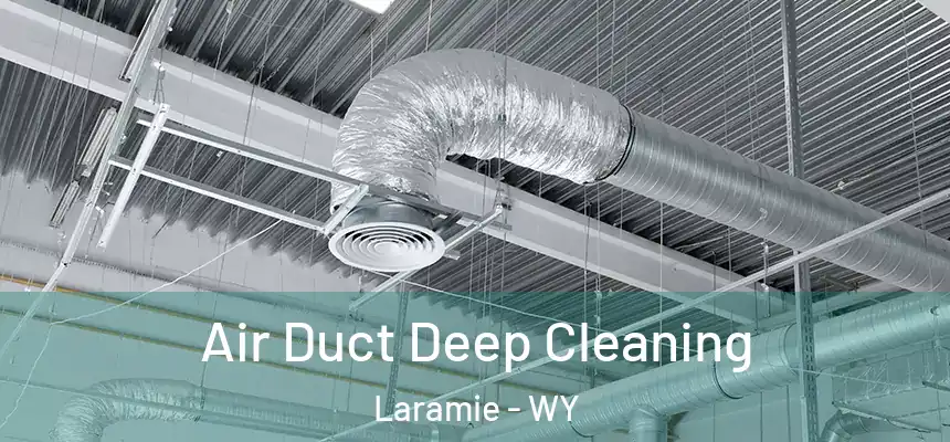 Air Duct Deep Cleaning Laramie - WY