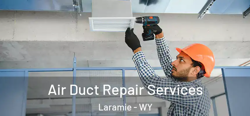 Air Duct Repair Services Laramie - WY