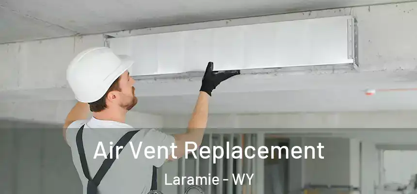 Air Vent Replacement Laramie - WY
