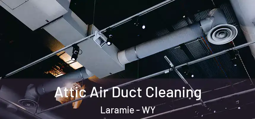  Attic Air Duct Cleaning Laramie - WY