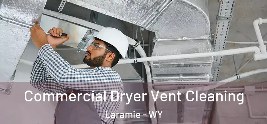 Commercial Dryer Vent Cleaning Laramie - WY