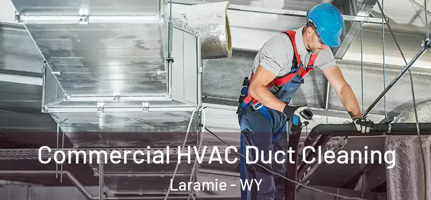Commercial HVAC Duct Cleaning Laramie - WY