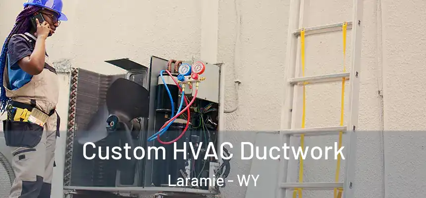 Custom HVAC Ductwork Laramie - WY