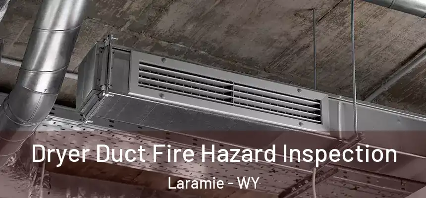 Dryer Duct Fire Hazard Inspection Laramie - WY
