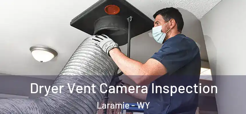 Dryer Vent Camera Inspection Laramie - WY