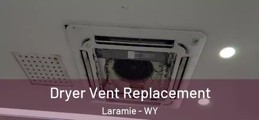 Dryer Vent Replacement Laramie - WY