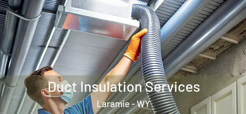 Duct Insulation Services Laramie - WY