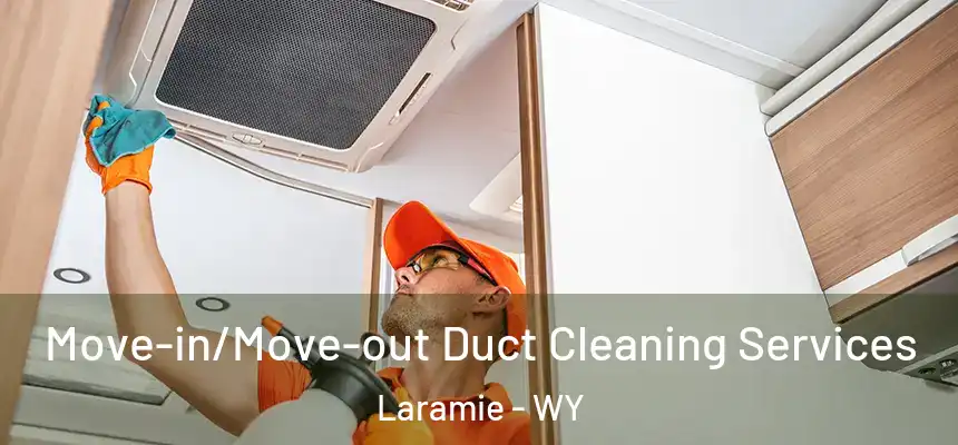  Move-in/Move-out Duct Cleaning Services Laramie - WY