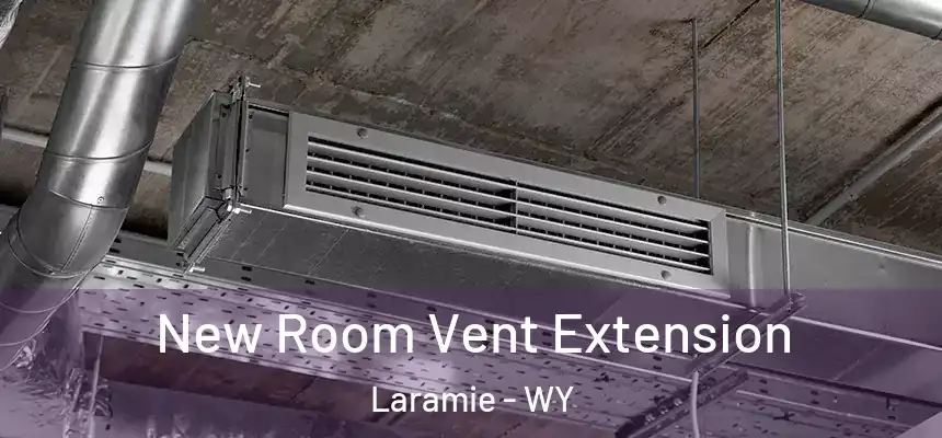 New Room Vent Extension Laramie - WY