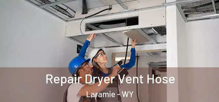 Repair Dryer Vent Hose Laramie - WY