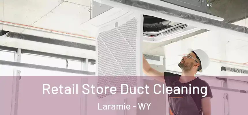 Retail Store Duct Cleaning Laramie - WY