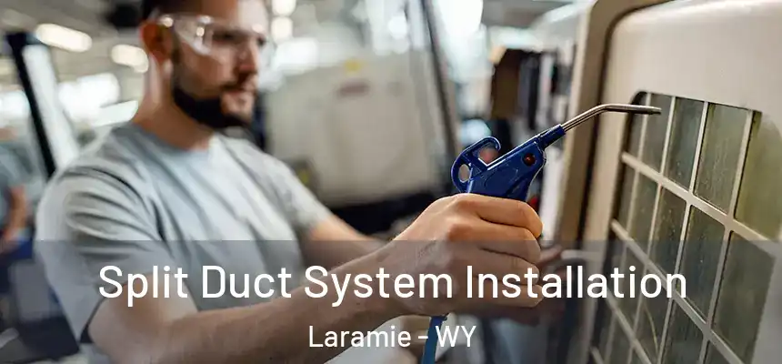  Split Duct System Installation Laramie - WY