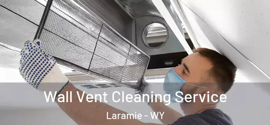 Wall Vent Cleaning Service Laramie - WY